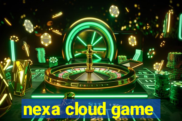 nexa cloud game